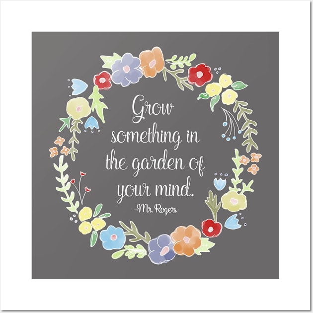 Mister Rogers - Grow something in the garden of your mind Wall Art by nerdydesigns